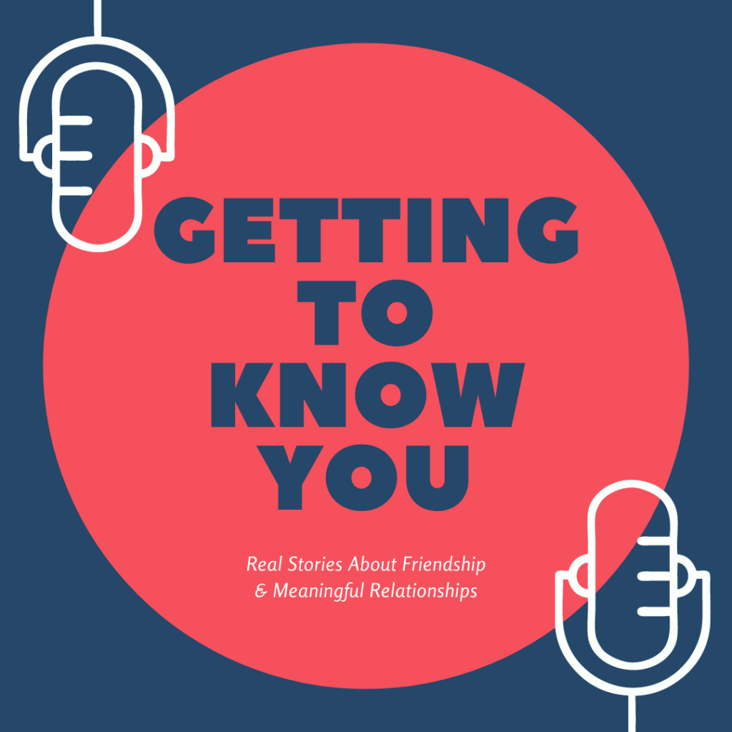 Getting to Know You – Real Stories About Friendship & Meaningful ...