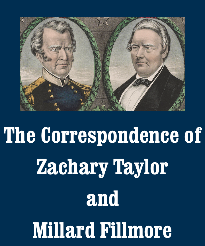  The Correspondence of Zachary Taylor and Millard Fillmore