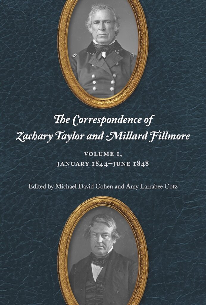 cover of book with portraits of Zachary Taylor and Millard Fillmore and title "The Correspondence of Zachary Taylor and Millard Fillmore, Volume 1, January 1844–June 1848"