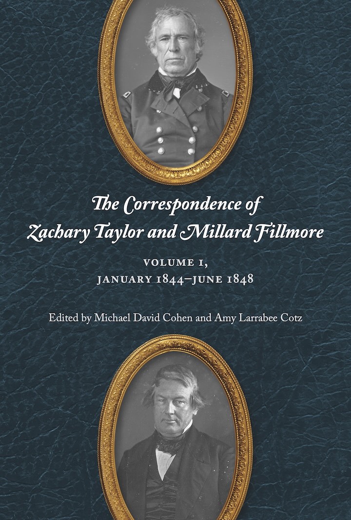 cover of book with portraits of Zachary Taylor and Millard Fillmore and title "The Correspondence of Zachary Taylor and Millard Fillmore, Volume 1, January 1844–June 1848"