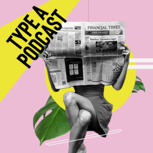 Podcast cover for Type A features a woman reading a newspaper in front of a funky, abstract background.